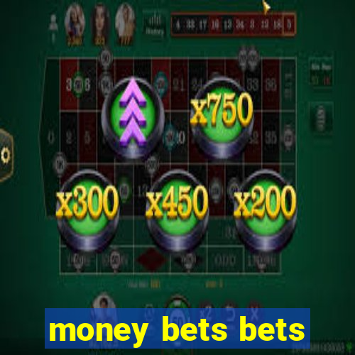 money bets bets